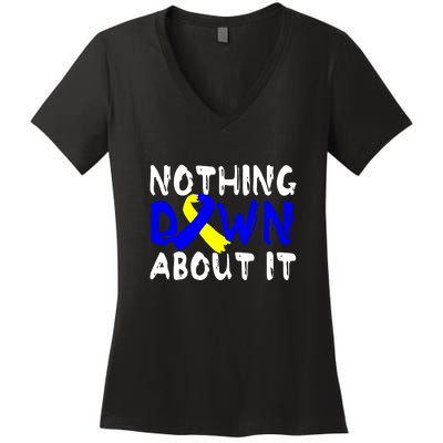 Nothing Down About It T21 Down Syndrome Awareness Month Gift Women's V-Neck T-Shirt