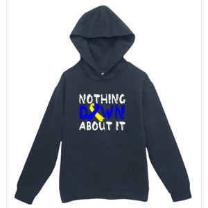 Nothing Down About It T21 Down Syndrome Awareness Month Gift Urban Pullover Hoodie