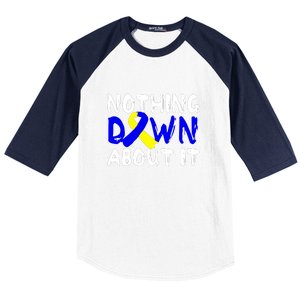 Nothing Down About It T21 Down Syndrome Awareness Month Gift Baseball Sleeve Shirt