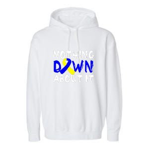 Nothing Down About It T21 Down Syndrome Awareness Month Gift Garment-Dyed Fleece Hoodie