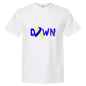 Nothing Down About It T21 Down Syndrome Awareness Month Gift Garment-Dyed Heavyweight T-Shirt