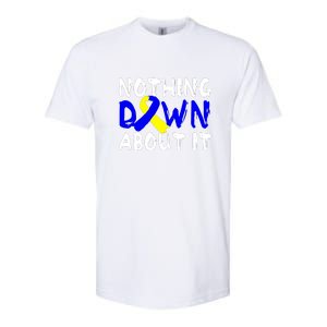 Nothing Down About It T21 Down Syndrome Awareness Month Gift Softstyle CVC T-Shirt