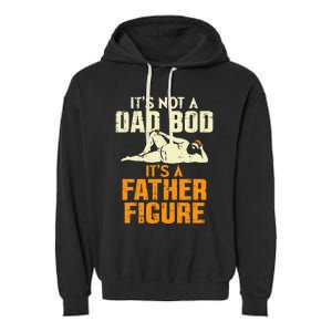 Not Dad Bod Its A Father Figure Funny Fathers Day Daddy Papa Garment-Dyed Fleece Hoodie