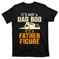 Not Dad Bod Its A Father Figure Funny Fathers Day Daddy Papa T-Shirt