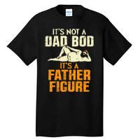 Not Dad Bod Its A Father Figure Funny Fathers Day Daddy Papa Tall T-Shirt