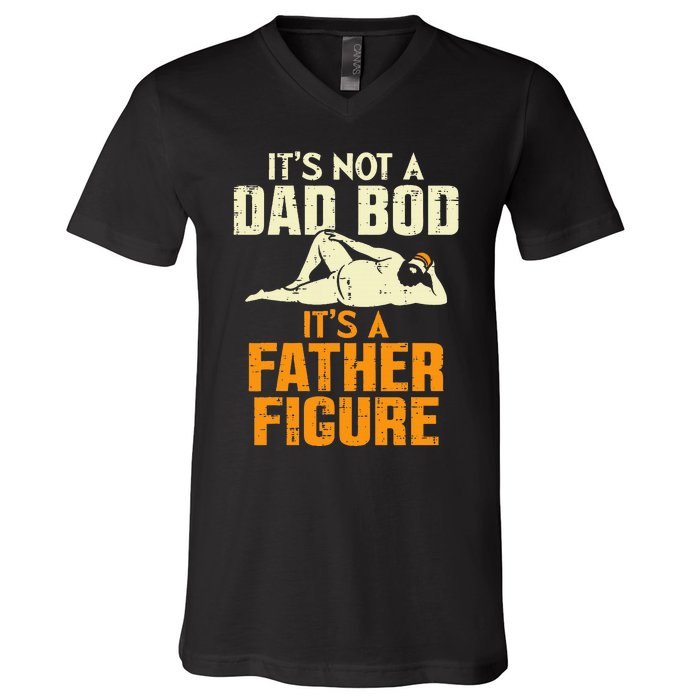 Not Dad Bod Its A Father Figure Funny Fathers Day Daddy Papa V-Neck T-Shirt