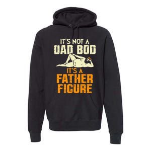 Not Dad Bod Its A Father Figure Funny Fathers Day Daddy Papa Premium Hoodie