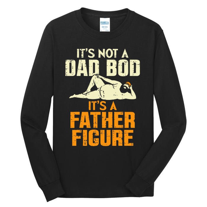 Not Dad Bod Its A Father Figure Funny Fathers Day Daddy Papa Tall Long Sleeve T-Shirt