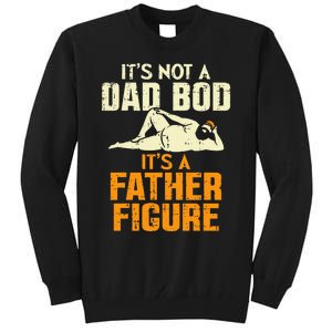 Not Dad Bod Its A Father Figure Funny Fathers Day Daddy Papa Tall Sweatshirt