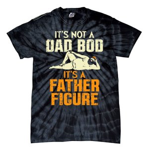 Not Dad Bod Its A Father Figure Funny Fathers Day Daddy Papa Tie-Dye T-Shirt