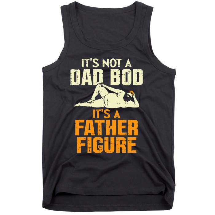 Not Dad Bod Its A Father Figure Funny Fathers Day Daddy Papa Tank Top