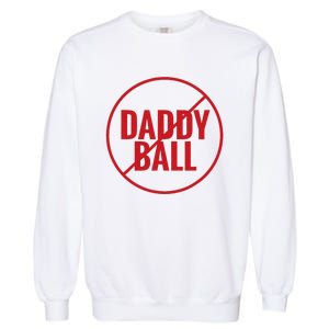 No Daddy Ball As Baseball Coach No Daddy Coach In Baseball Garment-Dyed Sweatshirt