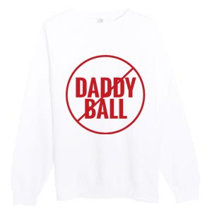 No Daddy Ball As Baseball Coach No Daddy Coach In Baseball Premium Crewneck Sweatshirt