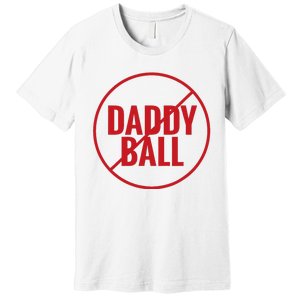 No Daddy Ball As Baseball Coach No Daddy Coach In Baseball Premium T-Shirt