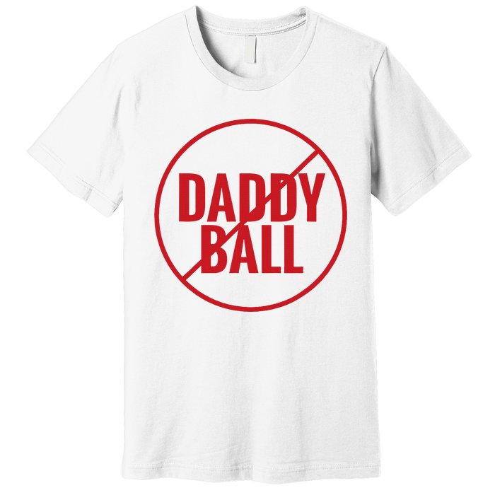 No Daddy Ball As Baseball Coach No Daddy Coach In Baseball Premium T-Shirt