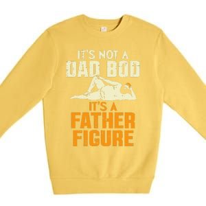 Not Dad Bod Its A Father Figure Funny Fathers Day Daddy Papa Premium Crewneck Sweatshirt