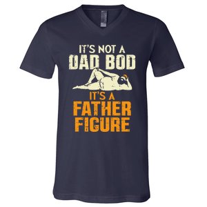 Not Dad Bod Its A Father Figure Funny Fathers Day Daddy Papa V-Neck T-Shirt