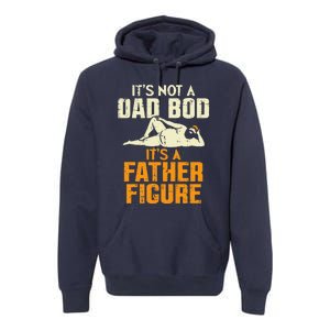 Not Dad Bod Its A Father Figure Funny Fathers Day Daddy Papa Premium Hoodie