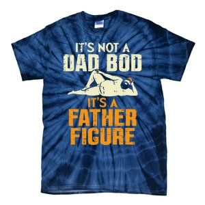 Not Dad Bod Its A Father Figure Funny Fathers Day Daddy Papa Tie-Dye T-Shirt