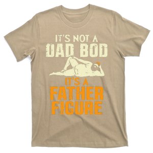 Not Dad Bod Its A Father Figure Funny Fathers Day Daddy Papa T-Shirt