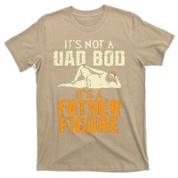 Not Dad Bod Its A Father Figure Funny Fathers Day Daddy Papa T-Shirt