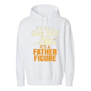 Not Dad Bod Its A Father Figure Funny Fathers Day Daddy Papa Garment-Dyed Fleece Hoodie