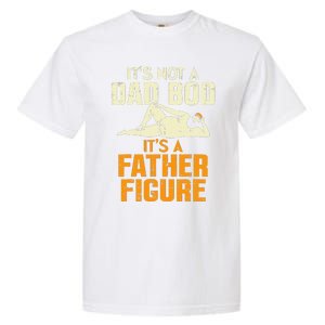 Not Dad Bod Its A Father Figure Funny Fathers Day Daddy Papa Garment-Dyed Heavyweight T-Shirt