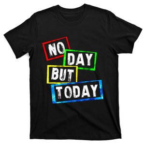 No Day But Today T-Shirt