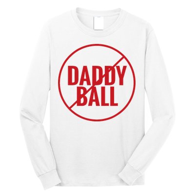 No Daddy Ball As Baseball Coach Long Sleeve Shirt