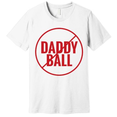 No Daddy Ball As Baseball Coach Premium T-Shirt