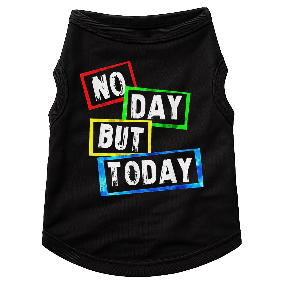 No Day But Today  Doggie Tank