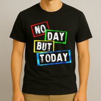 No Day But Today  T-Shirt