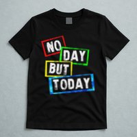 No Day But Today  T-Shirt