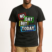 No Day But Today  Tall T-Shirt