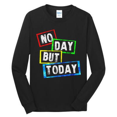 No Day But Today  Tall Long Sleeve T-Shirt