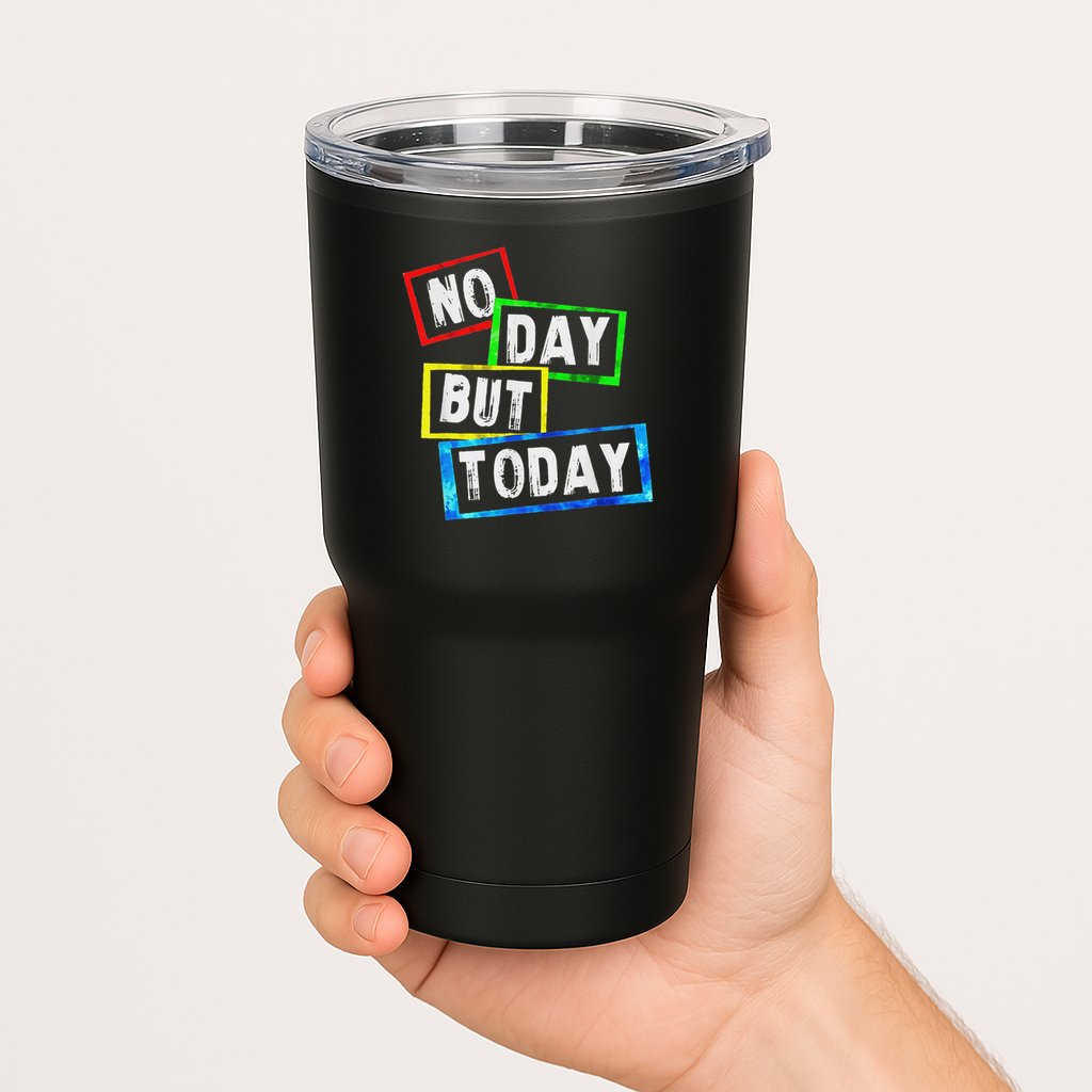 No Day But Today  Tumbler