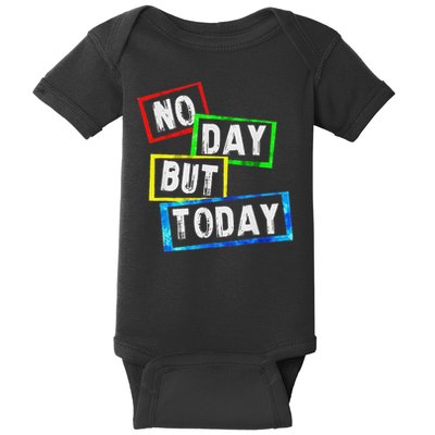 No Day But Today  Baby Bodysuit