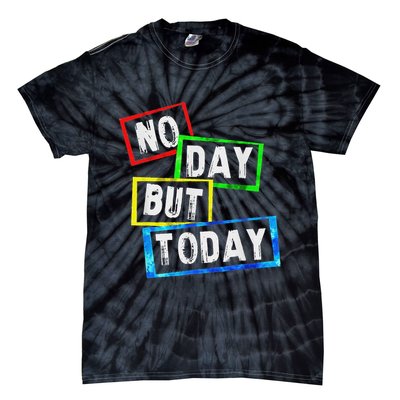 No Day But Today  Tie-Dye T-Shirt
