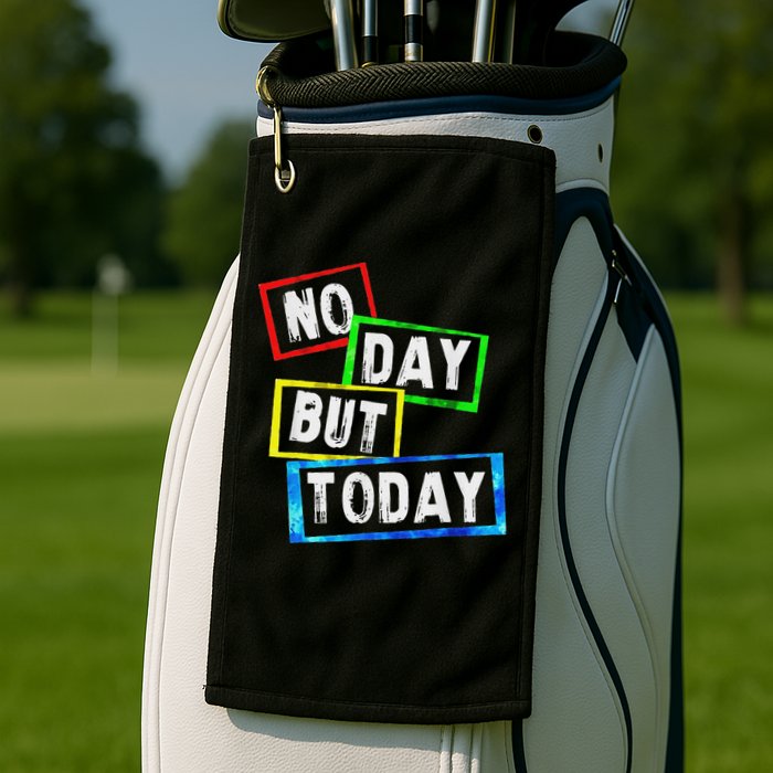 No Day But Today  Golf Towel