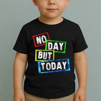 No Day But Today  Toddler T-Shirt