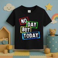 No Day But Today  Toddler T-Shirt
