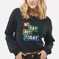 No Day But Today  Cropped Pullover Crew