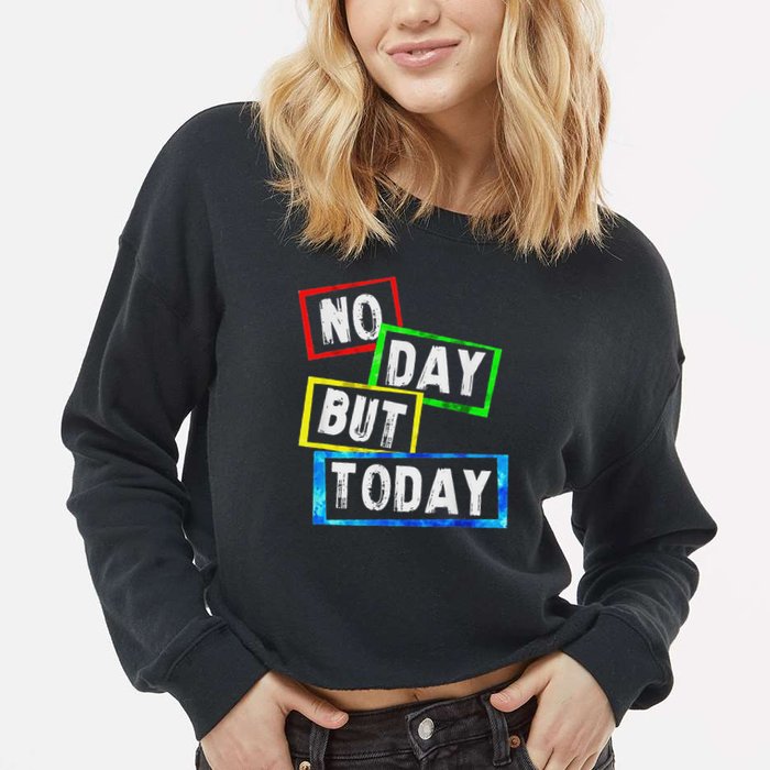 No Day But Today  Cropped Pullover Crew