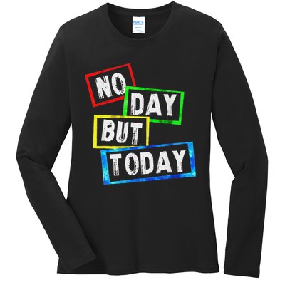 No Day But Today  Ladies Long Sleeve Shirt