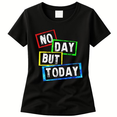 No Day But Today  Womens T-Shirt