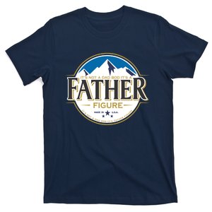 Not Dad Bod Its A Father Figure Cool Logo T-Shirt