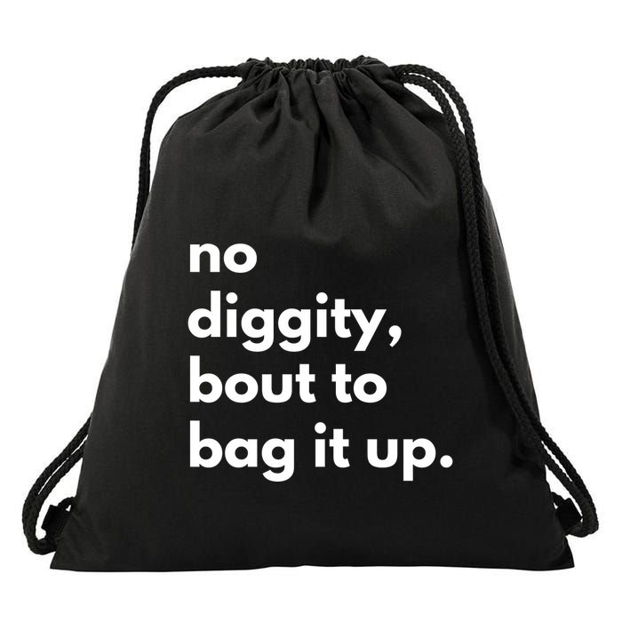 No Diggity Bout To Bag It Up Drawstring Bag