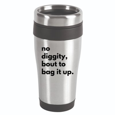 No Diggity Bout To Bag It Up 16oz Travel Tumbler