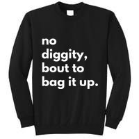 No Diggity Bout To Bag It Up Tall Sweatshirt