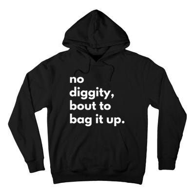 No Diggity Bout To Bag It Up Tall Hoodie